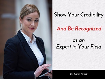 Show Your Credibility And Be Recognized as an Expert in Your Field